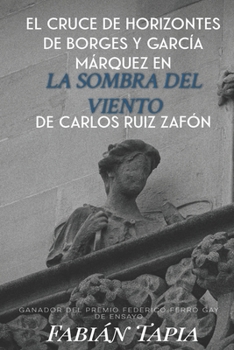 EL CRUCE DE HORIZONTES DE BORGES Y GARCÍA MÁRQUEZ EN «LA SOMBRA DEL VIENTO» DE CARLOS RUIZ ZAFÓN