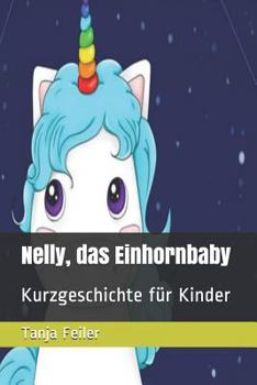 Paperback Nelly, das Einhornbaby: Kurzgeschichte für Kinder [German] Book