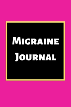 Paperback Migraine Journal: Headache Book, Migraine Headache Log, Chronic Headache/Migraine Management. Record Severity, Duration, Triggers Sympto Book