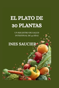 Paperback El Plato de 30 Plantas: Un Registro de Salud Intestinal de 90 Días [Spanish] Book