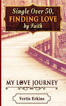 Paperback Single Over 50, Finding Love By Faith: My Love Journey Book