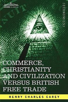 Paperback Commerce, Christianity and Civilization Versus British Free Trade: Letters in Reply to the London Times Book