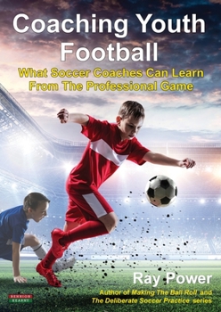 Paperback Coaching Youth Football: What Soccer Coaches Can Learn From The Professional Game Book
