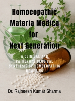 Homoeopathic Materia Medica for Next Generation: A Clinical and Pathophysiological Synthesis of Homoeopathic Remedies