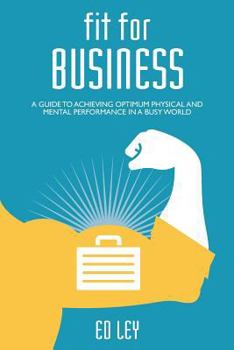 Paperback Fit for business: A guide to optimum physical and mental performance Book