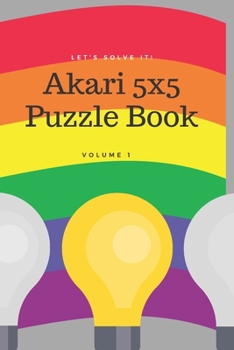 Let's Solve It! Akari Puzzle Book. Volume 1: 200 Puzzles Easy Level (Rainbow Edition)