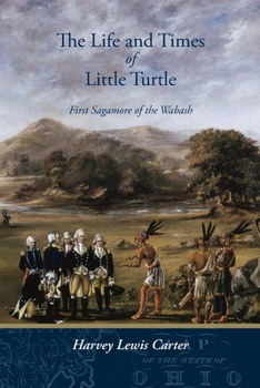 Paperback The Life and Times of Little Turtle: First Sagamore of the Wabash Book