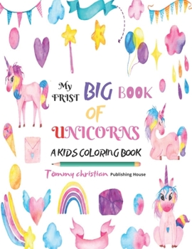Paperback My frist big book of unicorns: A Kids Coloring Book: A coloring book with different type unicorn designs gift for kids for applying different color t Book
