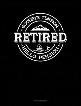 Paperback Retired - Goodbye Tension Hello Pension: 3 Column Ledger Book