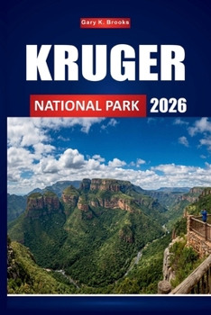 KRUGER NATIONAL PARK 2026: The Ultimate Wildlife Safari Guide to South Africa's Big Five, Breathtaking Landscapes, and Unforgettable Bush Experiences