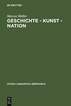 Hardcover Geschichte - Kunst - Nation: Die Sprachliche Konstituierung Einer 'Deutschen' Kunstgeschichte Aus Diskursanalytischer Sicht [German] Book