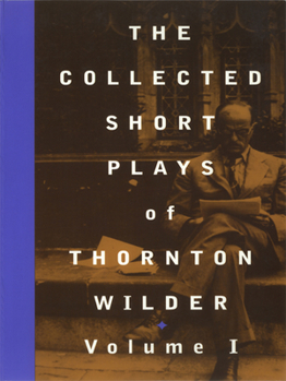 Paperback The Collected Short Plays of Thornton Wilder, Volume I Book