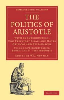 Politics of Aristotle: Volume 2, Prefatory Essays; Books I and II - Text and Notes: With an Introduction, Two Prefatory Essays and Notes Critical and Explanatory