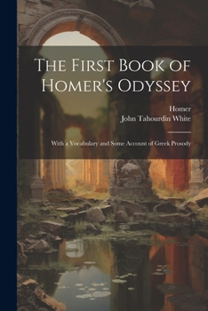 Paperback The First Book of Homer's Odyssey: With a Vocabulary and Some Account of Greek Prosody [Greek, Ancient (To 1453)] Book
