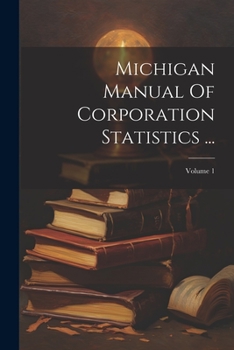 Paperback Michigan Manual Of Corporation Statistics ...; Volume 1 Book