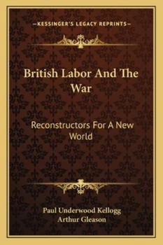 Paperback British Labor And The War: Reconstructors For A New World Book