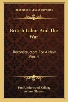 Paperback British Labor And The War: Reconstructors For A New World Book