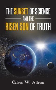 Paperback The Sunset of Science and the Risen Son of Truth Book