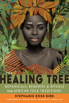 Paperback The Healing Tree: Botanicals, Remedies, and Rituals from African Folk Traditions Book