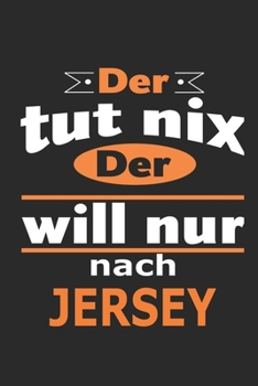 Der tut nix Der will nur nach Jersey: Notizbuch mit 110 Seiten, ebenfalls Nutzung als Dekoration in Form eines Schild bzw. Poster möglich (German Edition)