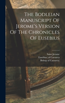 Hardcover The Bodleian Manuscript Of Jerome's Version Of The Chronicles Of Eusebius Book