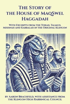 The Story of the House of MaqSwel Haggadah: With Excerpts from the Torah, Talmud, Mishnah and Kabbalah in the Original Klingon (Judaism's Mosaic)