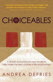 Paperback Choiceables: A simple and profound new model to help make the best choices in life and business Book