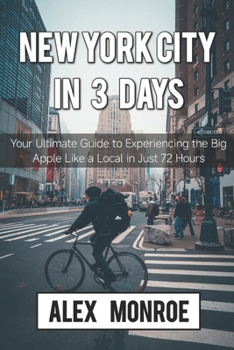 Paperback New York City in 3 Days: Your Ultimate Guide to Experiencing the Big Apple Like a Local in Just 72 Hours Book