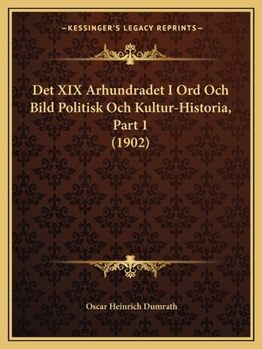 Paperback Det XIX Arhundradet I Ord Och Bild Politisk Och Kultur-Historia, Part 1 (1902) [Swedish] Book