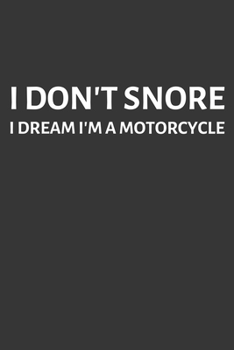 Paperback I Dont Snore I Dream Im A Motorcycle Notebook: Lined Journal, 120 Pages, 6 x 9, Affordable Gift Journal Matte Finish Book