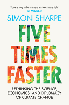 Hardcover Five Times Faster: Rethinking the Science, Economics, and Diplomacy of Climate Change Book