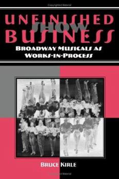 Hardcover Unfinished Show Business: Broadway Musicals as Works-In-Process Book