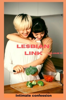 Lesbian link (vol 17): Intimate confessions, adult sex, erotic stories, love, fantasy