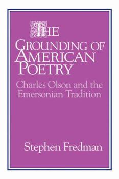 Paperback The Grounding of American Poetry: Charles Olson and the Emersonian Tradition Book