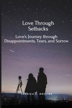 Paperback Love Through Setbacks: Love's Journey Through Disappointments, Tears and Sorrow Book