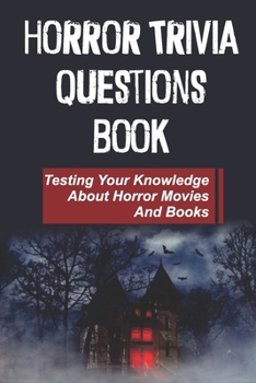 Paperback Horror Trivia Questions Book: Testing Your Knowledge About Horror Movies And Books: Horror Trivia Book