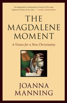 Hardcover The Magdalene Moment: A Vision for a New Christianity Book