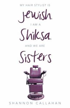 Paperback My Hair Stylist Is Jewish, I Am a Shiksa, and We Are Sisters Book