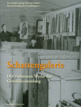 Schattengalerie: Die Verlorenen Werke Der Gemäldesammlung Suermodt-Ludwig-Museum Aachen