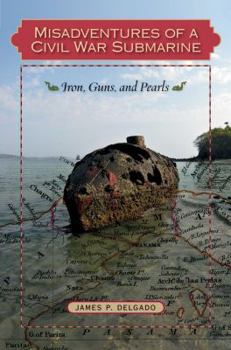 Hardcover Misadventures of a Civil War Submarine: Iron, Guns, and Pearls Book