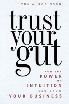 Trust Your Gut: How the Power of Intuition Can Grow Your Business