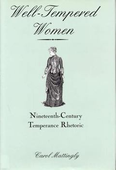 Hardcover Well-Tempered Women: Nineteenth-Century Temperance Rhetoric Book