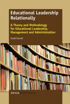 Paperback Educational Leadership Relationally: A Theory and Methodology for Educational Leadership, Management and Administration Book