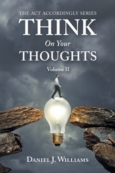 Paperback Think on Your Thoughts Volume Ii: The Act Accordingly Series Book