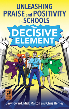 Paperback The Decisive Element: Unleashing Praise and Positivity in Schools Book