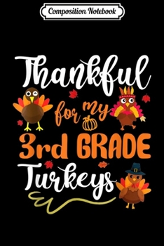Composition Notebook: Thankful For My 3rd Grade Turkeys Thanksgiving Teacher  Journal/Notebook Blank Lined Ruled 6x9 100 Pages