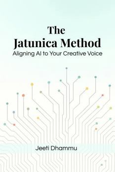 Paperback The Jatunica Method: Aligning AI to Your Creative Voice Book