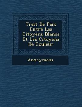 Paperback Trait de Paix Entre Les Citoyens Blancs Et Les Citoyens de Couleur [French] Book