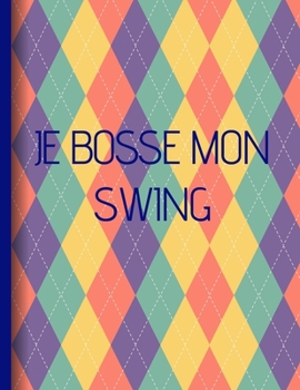 Paperback Je bosse mon swing: Cahier de notes pour Golfeur - A4 id?e cadeau papa golf anniversaire noel [French] Book