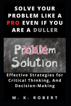 Paperback Solve Your Problem Like a Pro Even If You Are a Duller Book